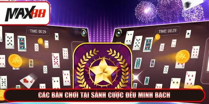 Các bàn chơi tại sảnh cược đều minh bạch