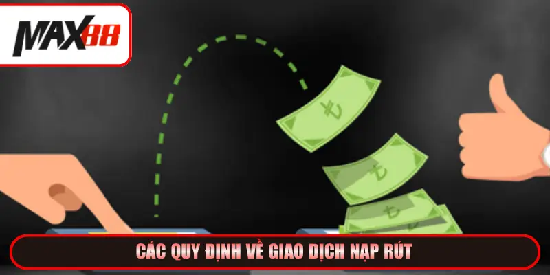 Các quy định về giao dịch nạp rút