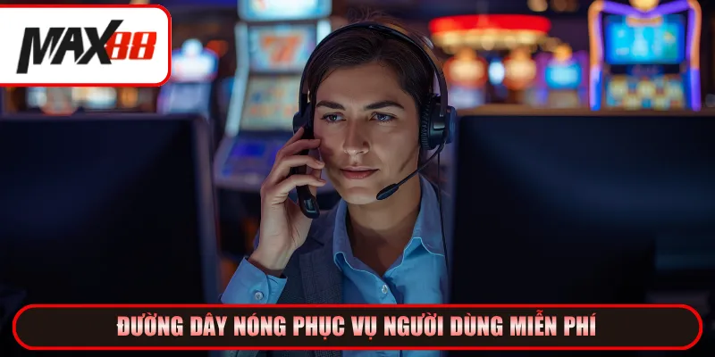 Đường dây nóng phục vụ người dùng miễn phí