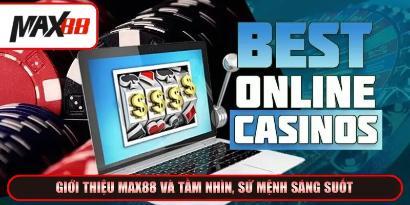 Giới thiệu Max88 và tầm nhìn, sứ mệnh sáng suốt