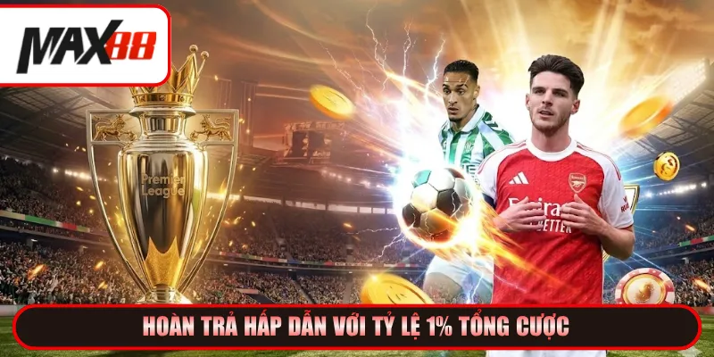 Hoàn trả hấp dẫn với tỷ lệ 1% tổng cược