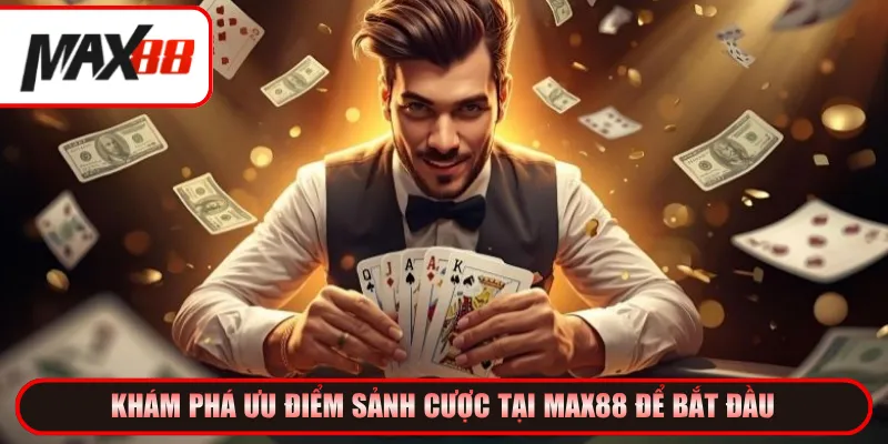 Khám phá ưu điểm sảnh cược tại Max88 để bắt đầu