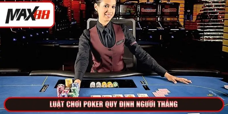 Luật chơi Poker quy định người thắng