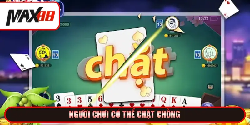 Người chơi có thể chặt chồng