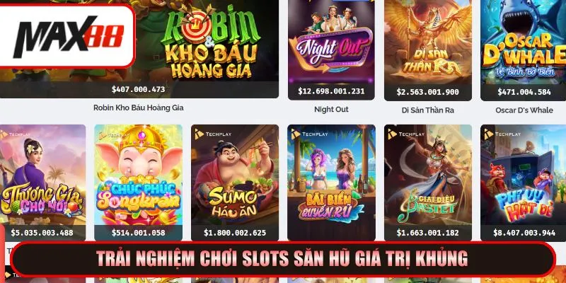 Trải nghiệm chơi slots săn hũ giá trị khủng