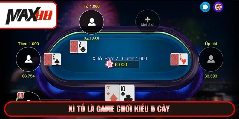 Xì tố là game chơi kiểu 5 cây