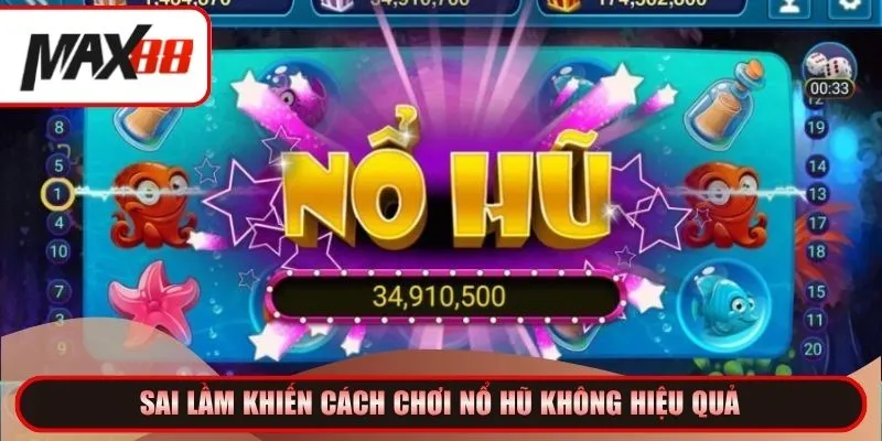 Sai lầm khiến cách chơi nổ hũ không hiệu quả