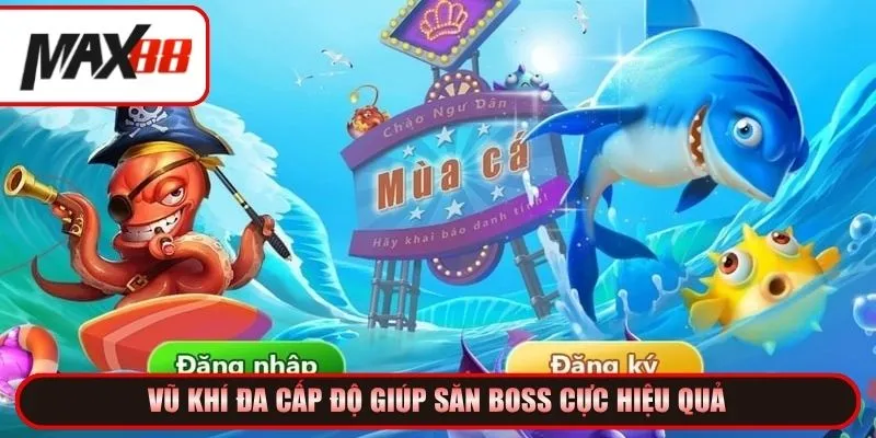 Vũ khí đa cấp độ giúp săn boss cực hiệu quả